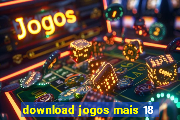 download jogos mais 18